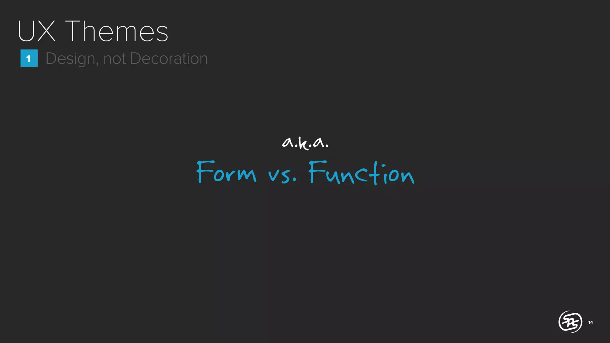 UX Themes
1

Design, not Decoration

a.k.a.

Form vs. Function

14

 