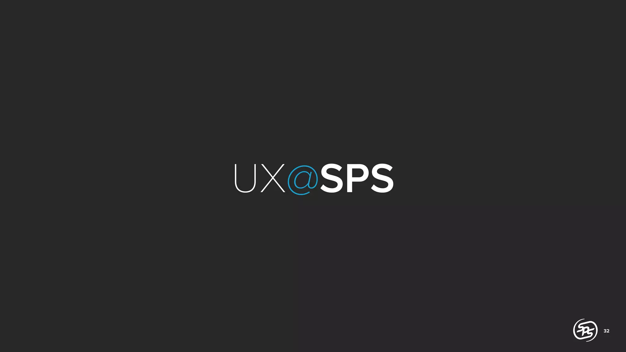 UX@SPS

32

 