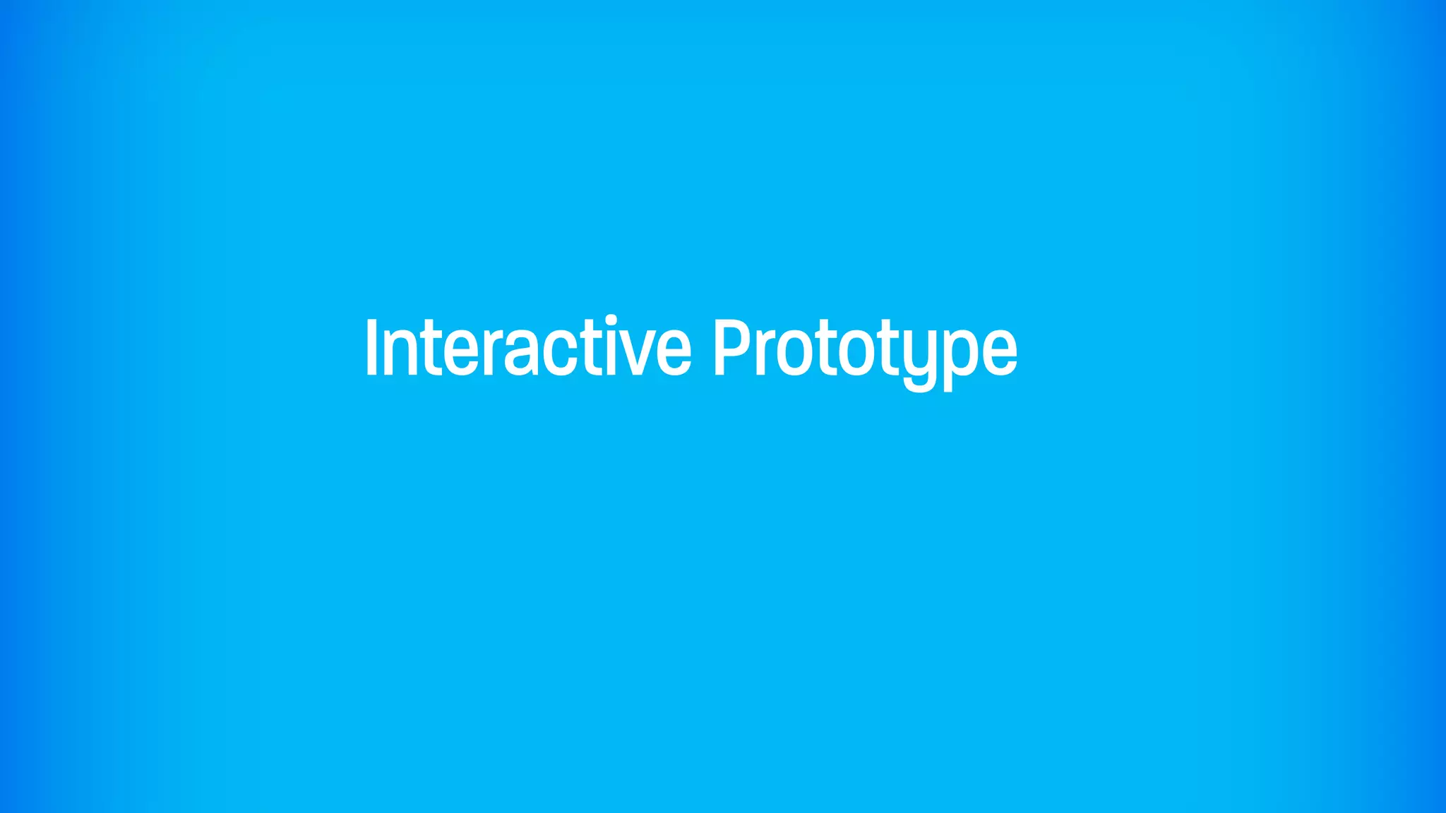 Interactive Prototype
 
