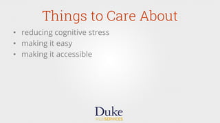 Things to Care About
•  reducing cognitive stress
•  making it easy
•  making it accessible
 