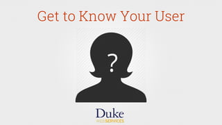 Get to Know Your User
?
 