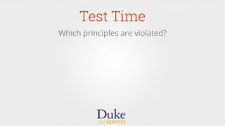 Test Time
Which principles are violated?
 