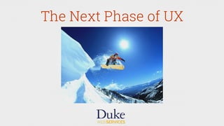 The Next Phase of UX
 