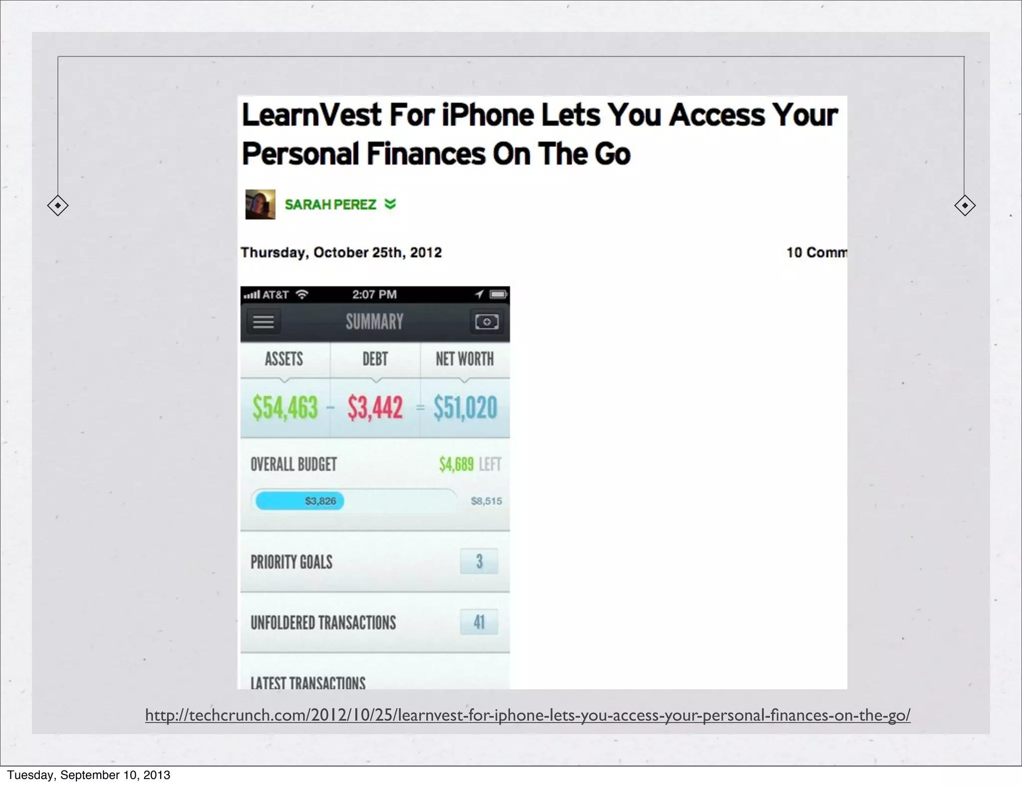 http://techcrunch.com/2012/10/25/learnvest-for-iphone-lets-you-access-your-personal-ﬁnances-on-the-go/
Tuesday, September 10, 2013
 