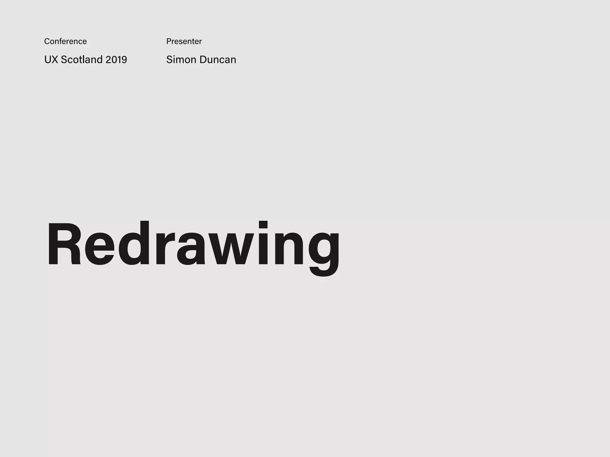 UX Scotland 2019 Simon Duncan
Conference Presenter
Redrawing
 