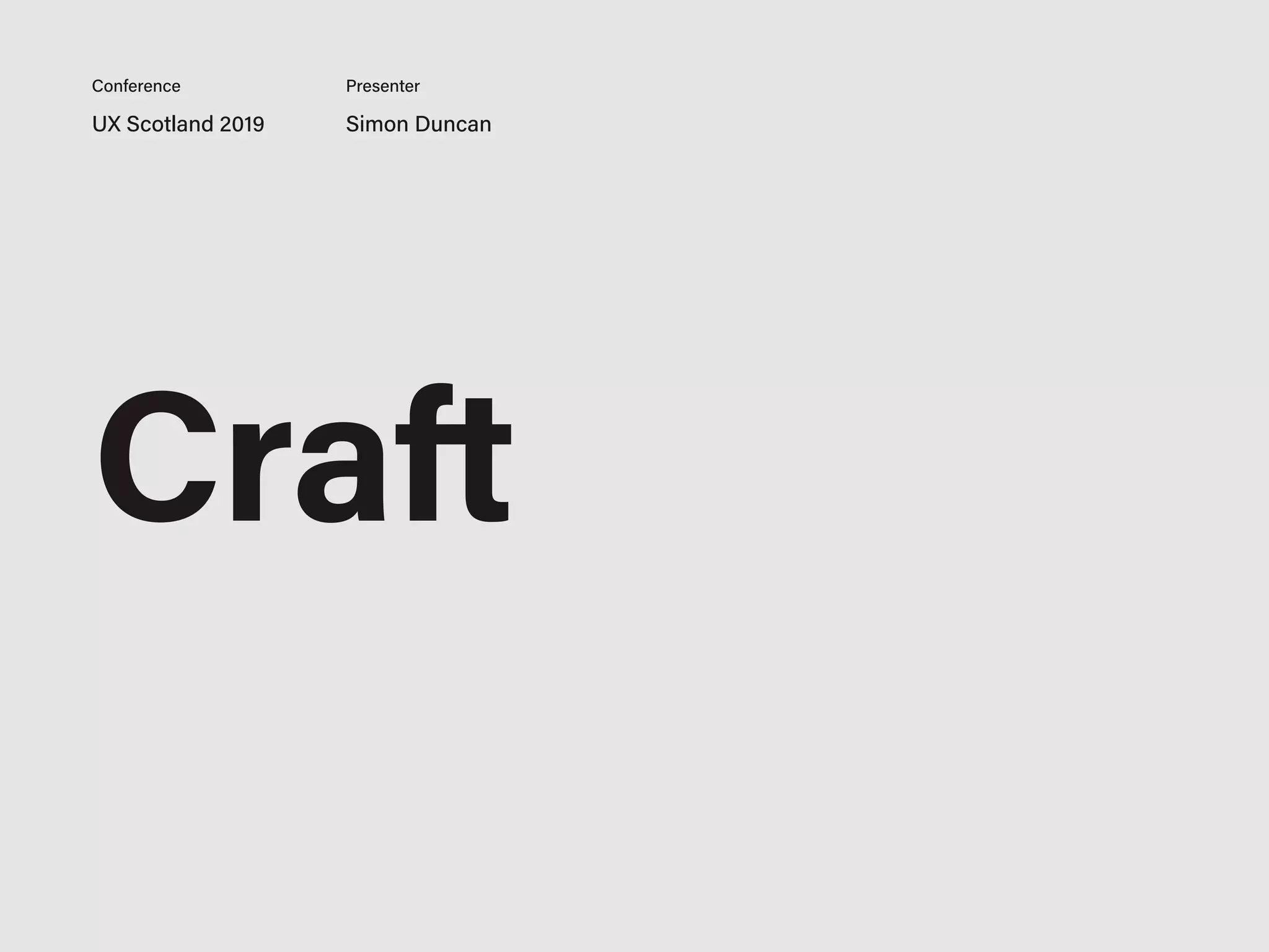 Craft
UX Scotland 2019 Simon Duncan
Conference Presenter
 