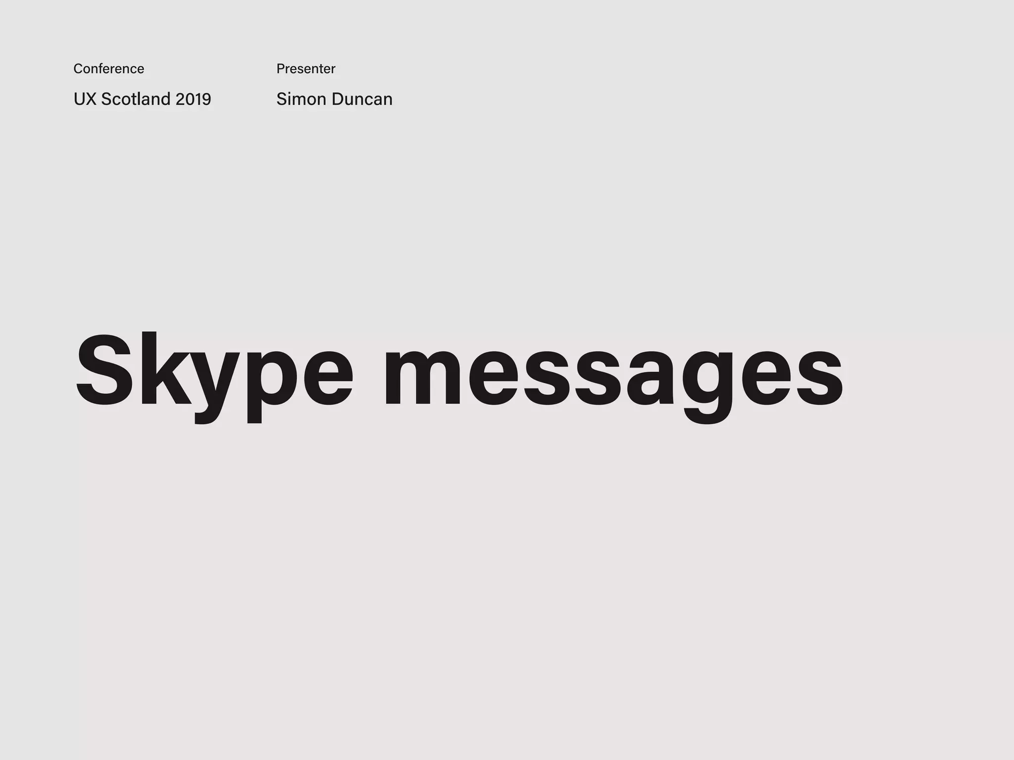 UX Scotland 2019 Simon Duncan
Conference Presenter
Skype messages
 