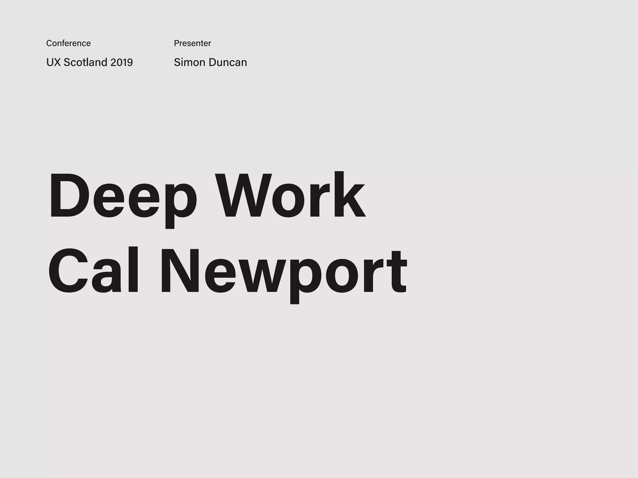 Deep Work
Cal Newport
UX Scotland 2019 Simon Duncan
Conference Presenter
 