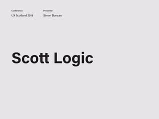Scott Logic
UX Scotland 2019 Simon Duncan
Conference Presenter
 