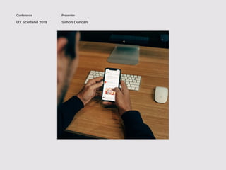 UX Scotland 2019 Simon Duncan
Conference Presenter
 