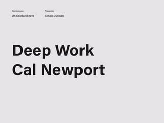 Deep Work
Cal Newport
UX Scotland 2019 Simon Duncan
Conference Presenter
 