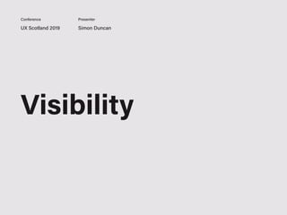 UX Scotland 2019 Simon Duncan
Conference Presenter
Visibility
 