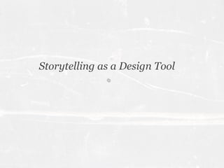 Storytelling as a Design Tool
 