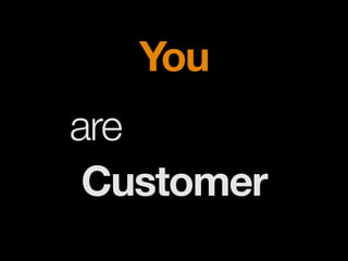 You
are
Customer