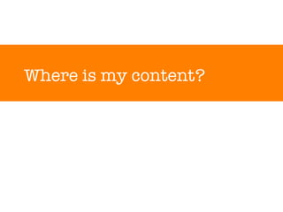 Where is my content? 