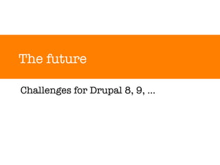 The future Challenges for Drupal 8, 9, … 
