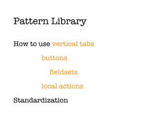Pattern Library How to use  vertical tabs buttons fieldsets local actions Standardization  