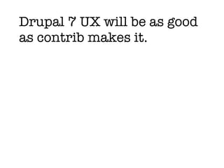 Drupal 7 UX will be as good as contrib makes it. 