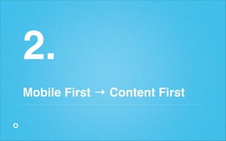 2.!
!

Mobile First → Content First

 