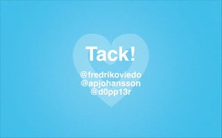 Tack!!
!

@fredrikoviedo!
@apjohansson!
@d0pp13r

 