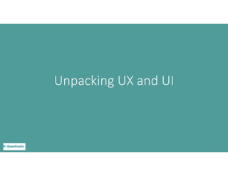 Unpacking UX and UI
3
 