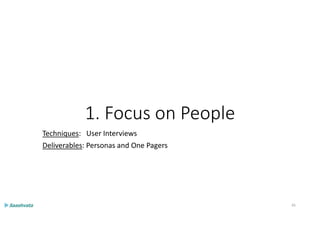 1. Focus on People
Techniques: User Interviews
Deliverables: Personas and One Pagers
45
 