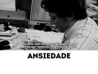 ansiedade 
 