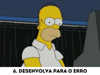 6. Desenvolva para o erro 
 