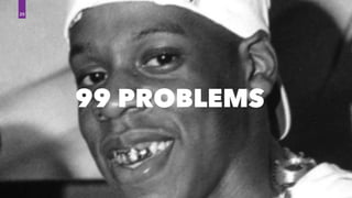 99 PROBLEMS
20
 