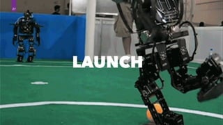 27
LAUNCH
 