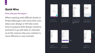 My Groups - No Content
No groups - CTA to create a new group
1.0 My Groups > Add Group - Select
Users select members from a list of their
followers.
2.0
Members List
Users are presented with a list of current
members.
1.0
My Groups > Add Group - Selected
Once selected, members are added to a
new cell above the list. More than 5+
members will cause the cell to be
scrollable.
2.1
Members List - Options
Members of a group are able to leave a
group via the 'more' button option.
1.1
My Groups > Add Group - Search
Users are able to search for members
either by ﬁrst/last name or username.
2.2
Members List - Admin
Admin users have extended group
functionality.
1.2
N
As
ad
1
NEW GROUP
MANAGE / EDIT GROUP
Close Close CloseClose
Close
Close
Ask user
to conﬁrm action
via actionsheet
Manage
Members
Group
Name
When meeting with difﬁcult clients or
Project Managers who have their own
ideas over design or UX take some
time to prepare both design solutions
and back it up with data or rationale
as to the reasons why your solution is
more efﬁcient or user-centred.
Quick Wins
56
Prove why your the expert…
 