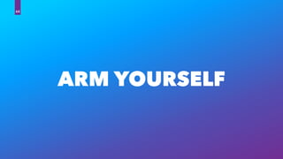 ARM YOURSELF
64
 