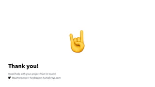 Need help with your project? Get in touch!
@aarhcreative / hey@aaron-humphreys.com
Thank you!
🤘
 