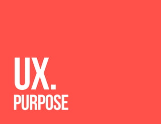 UX.Purpose
 