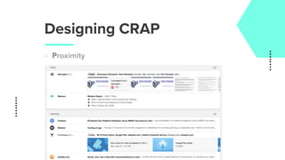 Designing CRAP
‣ Proximity
 
