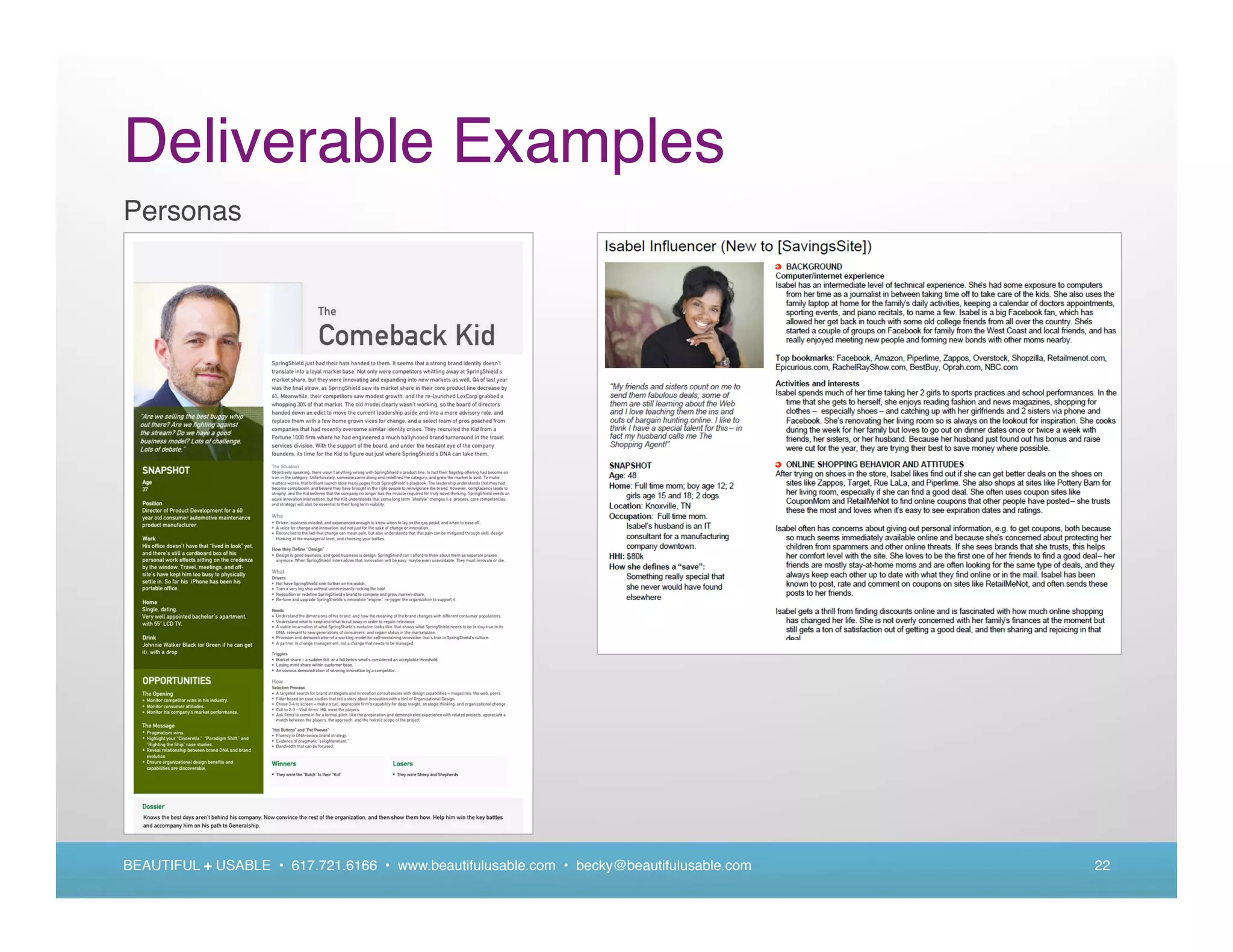 Deliverable Examples
Personas




BEAUTIFUL + USABLE • 617.721.6166 • www.beautifulusable.com • becky@beautifulusable.com   22
 