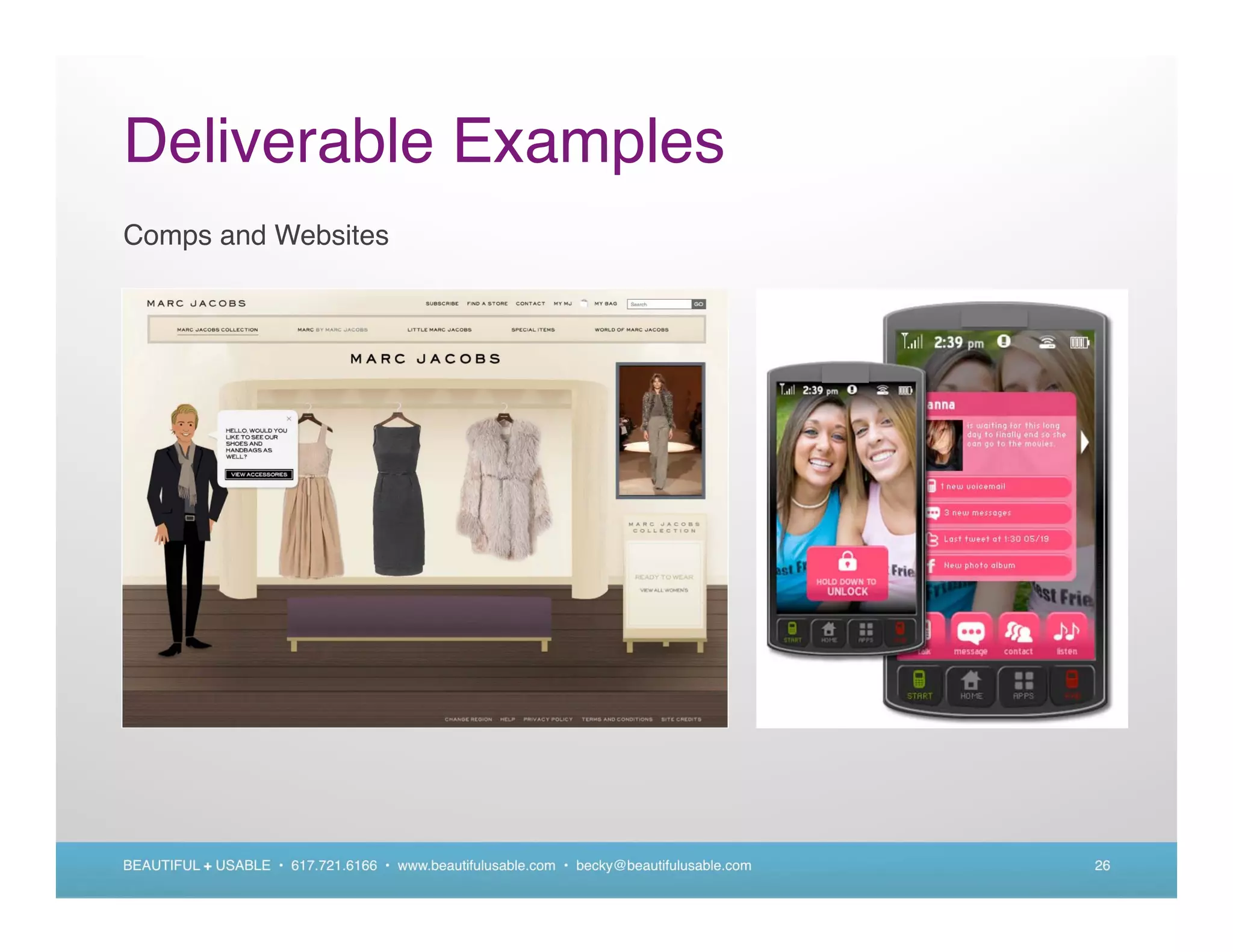 Deliverable Examples
Comps and Websites




BEAUTIFUL + USABLE • 617.721.6166 • www.beautifulusable.com • becky@beautifulusable.com   26
 