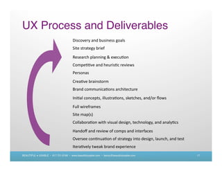 UX Process and Deliverables




BEAUTIFUL + USABLE • 617.721.6166 • www.beautifulusable.com • becky@beautifulusable.com   17
 