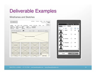 Deliverable Examples
Wireframes and Sketches




BEAUTIFUL + USABLE • 617.721.6166 • www.beautifulusable.com • becky@beautifulusable.com   24
 