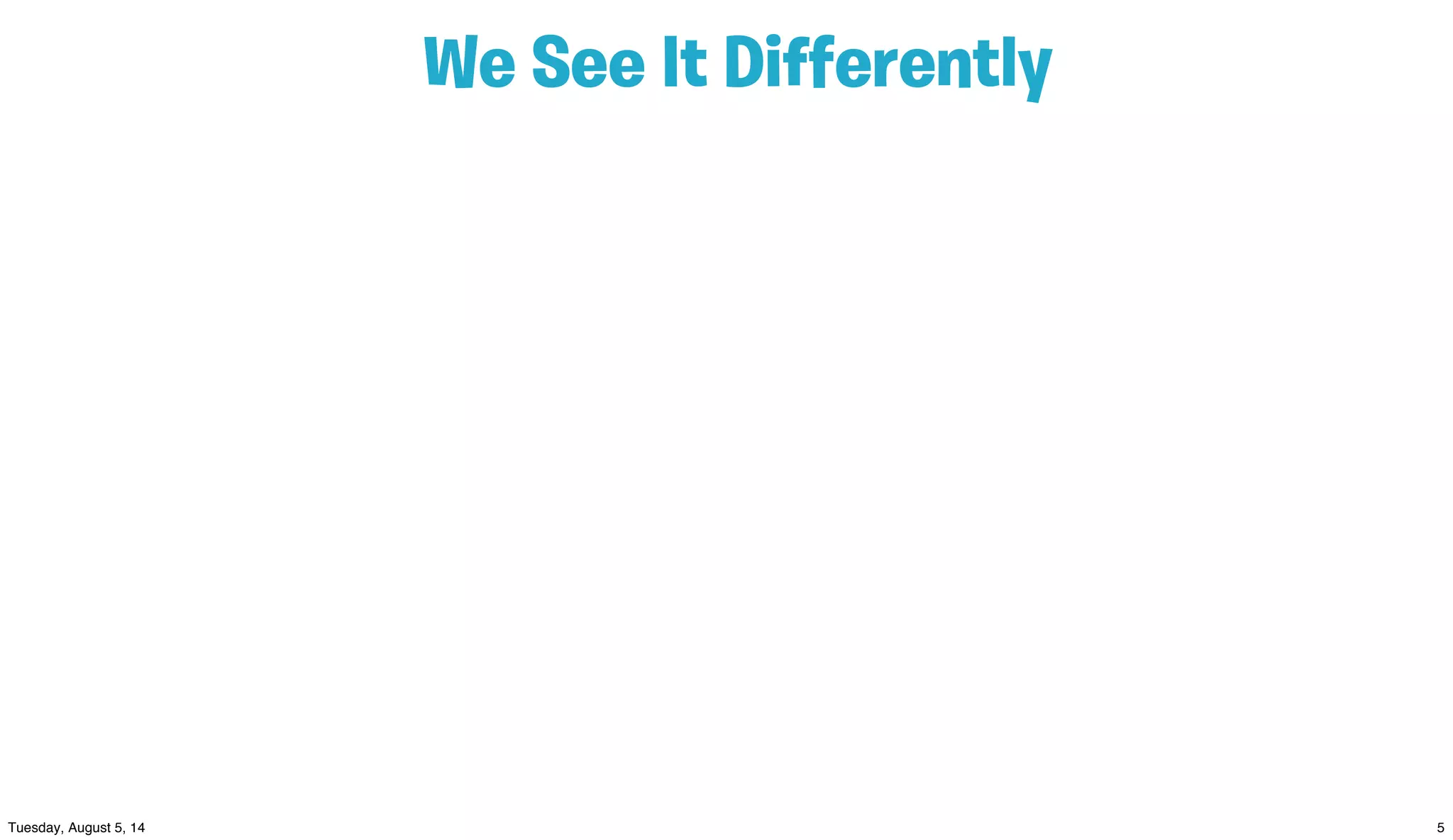 We See It Diﬀerently
 