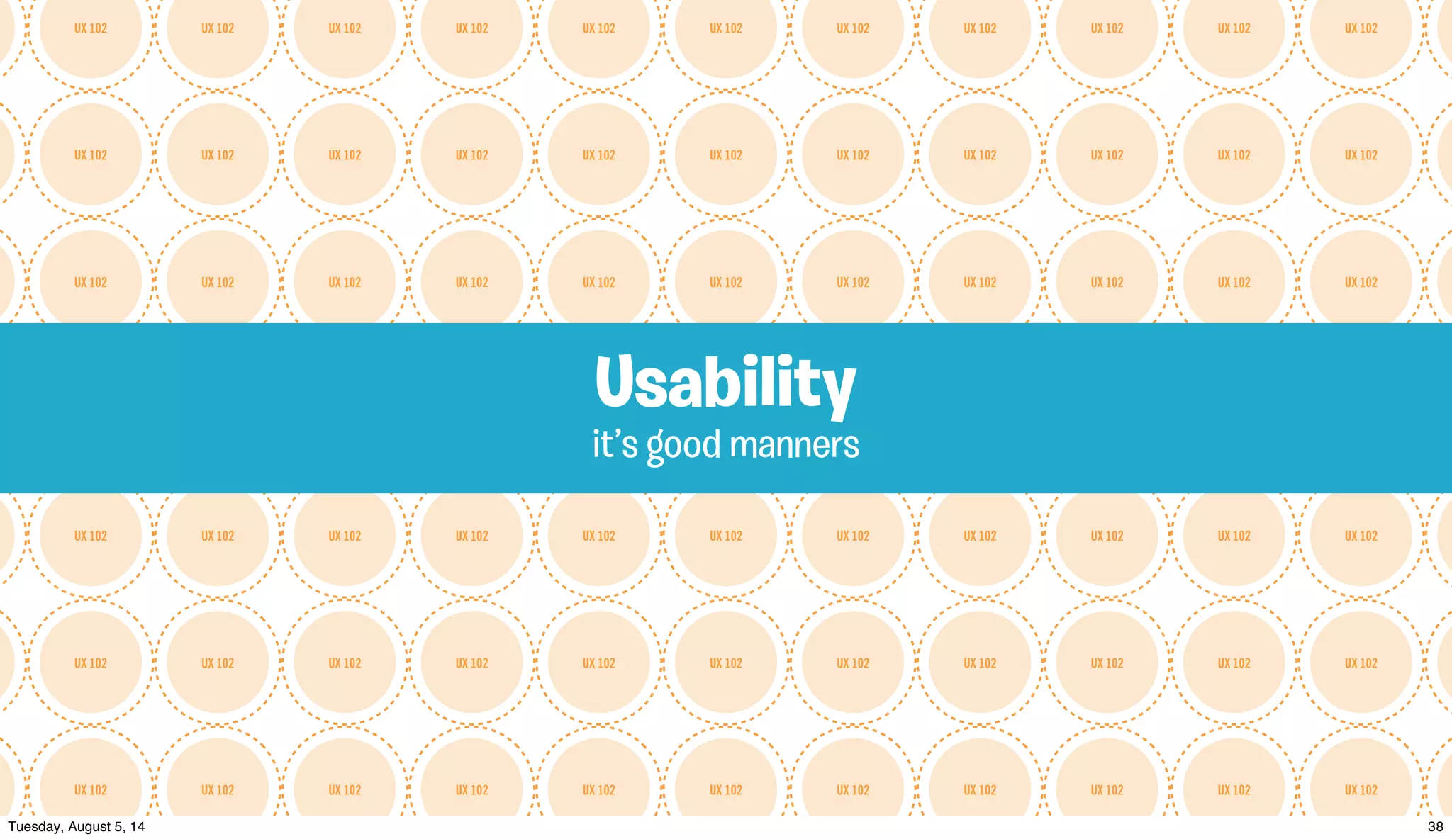 UX 102UX 102UX 102UX 102UX 102UX 102UX 102UX 102UX 102UX 102UX 102
UX 102UX 102UX 102UX 102UX 102UX 102UX 102UX 102UX 102UX 102UX 102
UX 102UX 102UX 102UX 102UX 102UX 102UX 102UX 102UX 102UX 102UX 102
UX 102UX 102UX 102UX 102UX 102UX 102UX 102UX 102UX 102UX 102UX 102
UX 102UX 102UX 102UX 102UX 102UX 102UX 102UX 102UX 102UX 102UX 102
UX 102UX 102UX 102UX 102UX 102UX 102UX 102UX 102UX 102UX 102UX 102
UX 102UX 102UX 102UX 102UX 102UX 102UX 102UX 102UX 102UX 102UX 102
it’s good manners
Usability
 