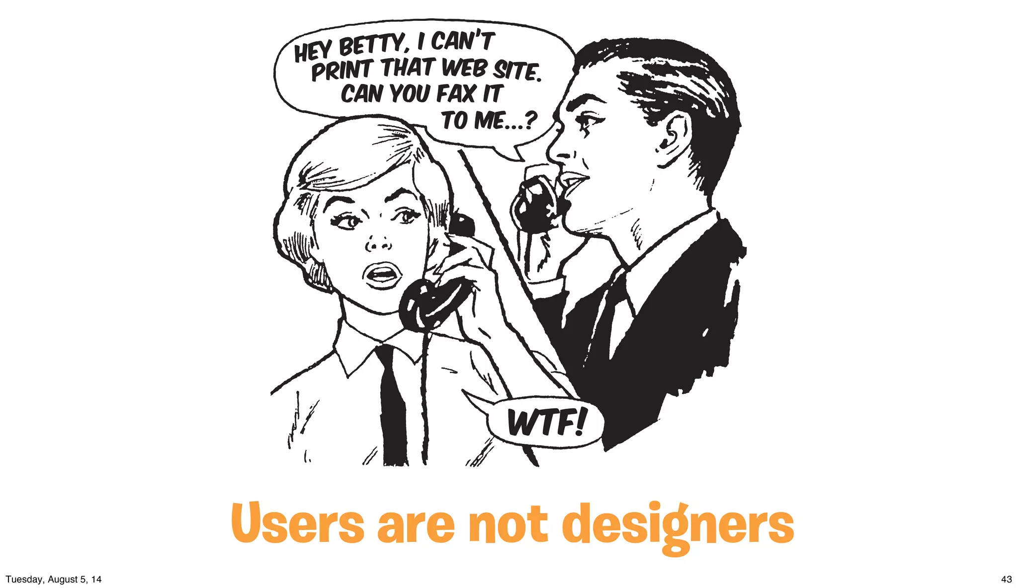 Users are not designers
 