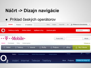 Náčrt -> Dizajn navigácie
● Príklad českých operátorov
 