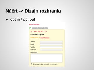 Náčrt -> Dizajn rozhrania
● opt in / opt out
 