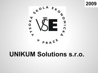 2009




UNIKUM Solutions s.r.o.
 