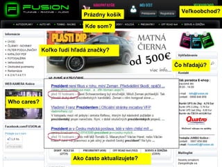 Veľkoobchod?
                           Prázdny košík

                            Kde som?



             Koľko ľudí hľadá značky?

                                                   Čo hľadajú?




Who cares?




                        Ako často aktualizujete?
 