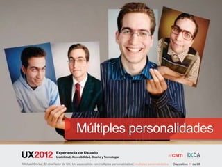 Múltiples personalidades
                        Experiencia de Usuario
                        Usabilidad, Accesibilidad, Diseño y Tecnología

Michael Dorka | El diseñador de UX. Un especialista con múltiples personalidades | multiples personalidades   Diapositivo 11 de 68
 