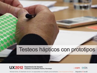 Testeos hápticos con prototipos

                        Experiencia de Usuario
                        Usabilidad, Accesibilidad, Diseño y Tecnología

Michael Dorka | El diseñador de UX. Un especialista con múltiples personalidades | User Experience Design   Diapositivo 55 de 68
 