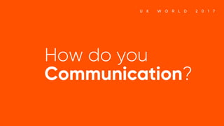 How do you Communication?
 