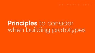 Principles to consider when building prototypes
 